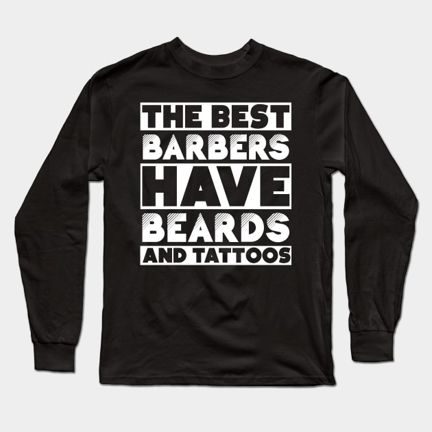 Bearded and tattooed barbers job gift . Perfect present for mother dad friend him or her Long Sleeve T-Shirt by SerenityByAlex